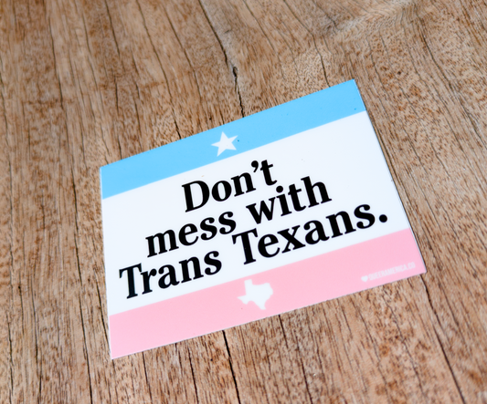 Don't Mess with Trans Texans - Sticker (3")